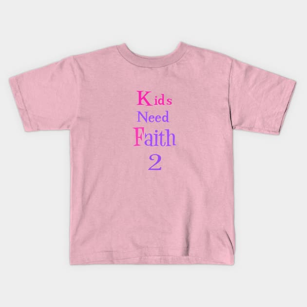 Kids Need Faith 2 Kids T-Shirt by FaithsCloset